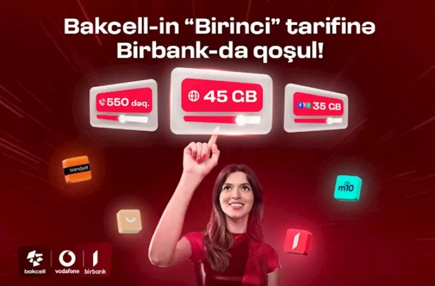 “Bakcell” “Birbank” istifadəçilərinə xüsusi üstünlüklər verən "Birinci" tarifini təqdim edir 