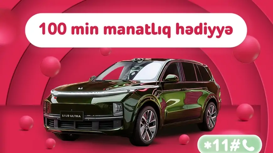 “Nar” lotereyasında böyük finala az qaldı – “Li L9 Ultra” avtomobili səni gözləyir 