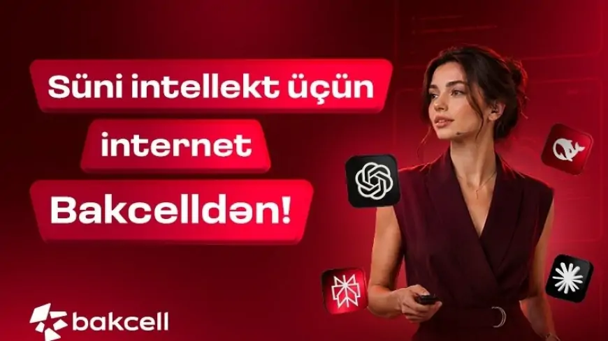 Süni intellekt üçün internet Bakcelldən 