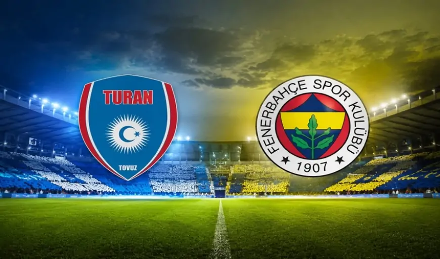 "Turan Tovuz" - "Fənərbağça" oyunu nə vaxt, hansı stadionda - HƏR ŞEY BİLİNDİ