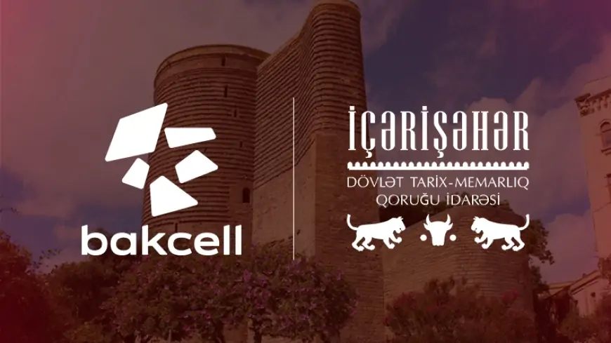 Bakcell İçərişəhərin tarixi irsini rəqəmsal texnologiyalarla canlandıracaq 